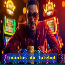 mantos do futebol jogos de hoje na tv