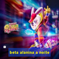 beta alanina a noite