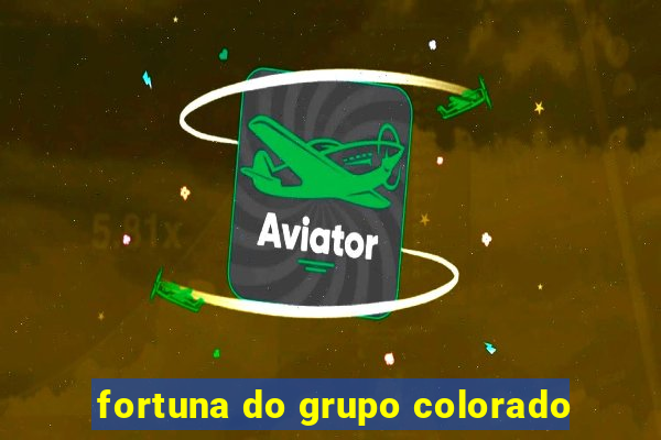 fortuna do grupo colorado