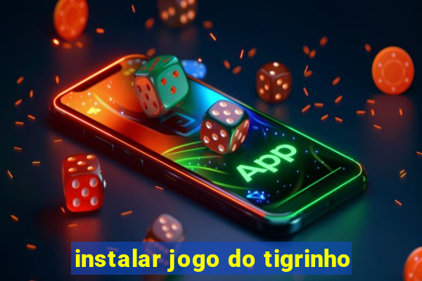 instalar jogo do tigrinho