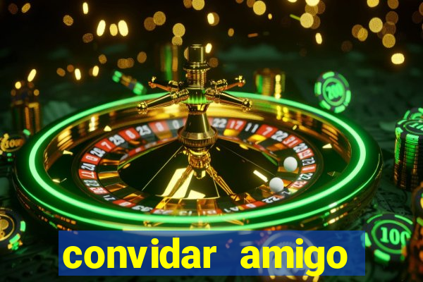 convidar amigo estrela bet