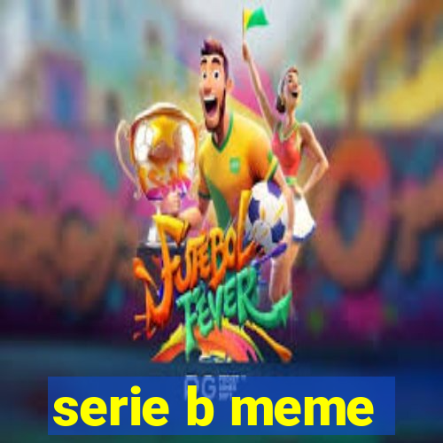 serie b meme