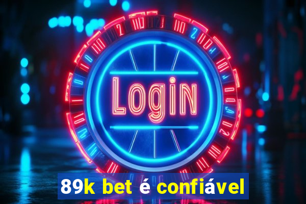 89k bet é confiável