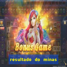 resultado do minas cap hoje