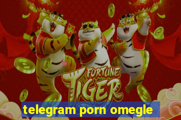 telegram porn omegle