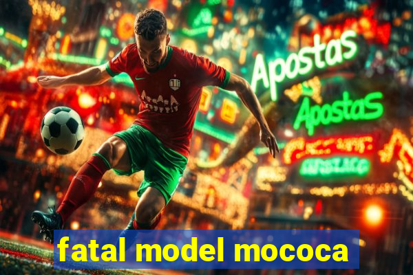 fatal model mococa