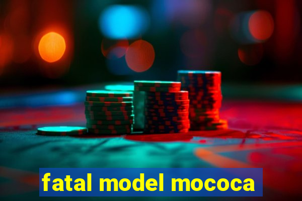 fatal model mococa