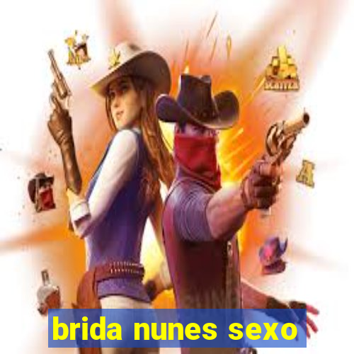 brida nunes sexo