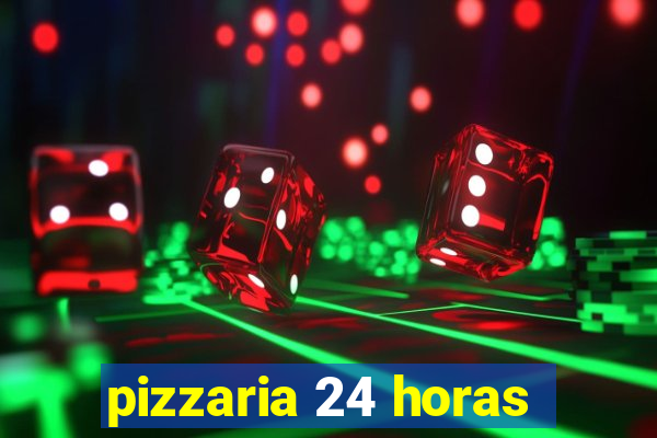 pizzaria 24 horas