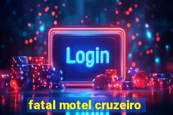 fatal motel cruzeiro