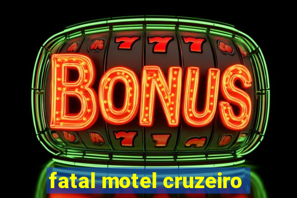 fatal motel cruzeiro