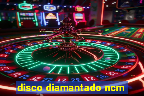 disco diamantado ncm