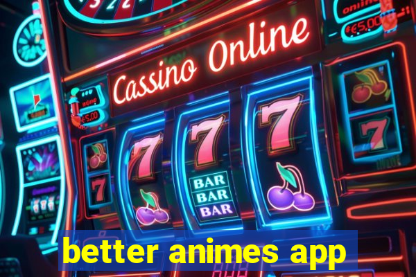 better animes app