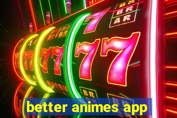 better animes app