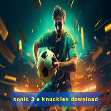 sonic 3 e knuckles download