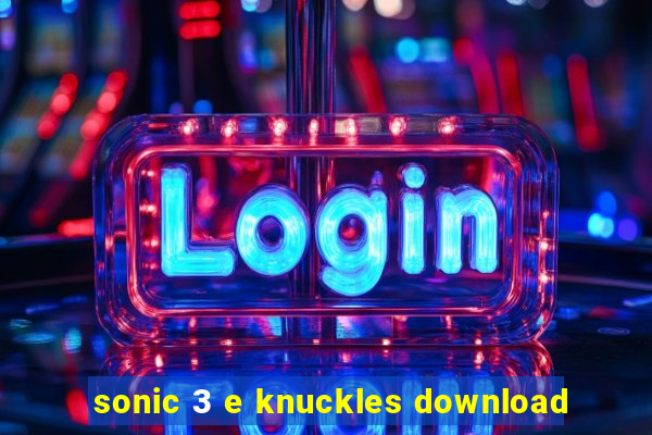 sonic 3 e knuckles download