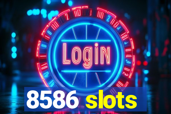 8586 slots