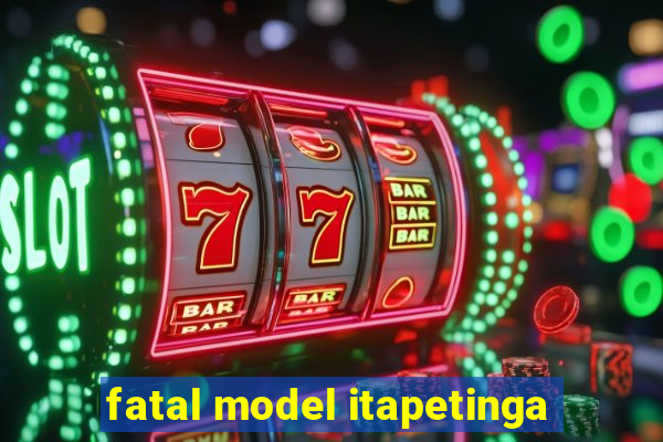 fatal model itapetinga