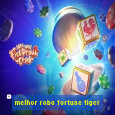 melhor robo fortune tiger