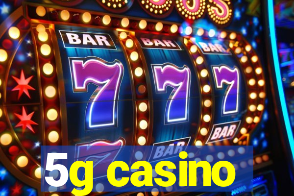 5g casino