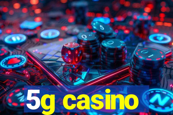 5g casino