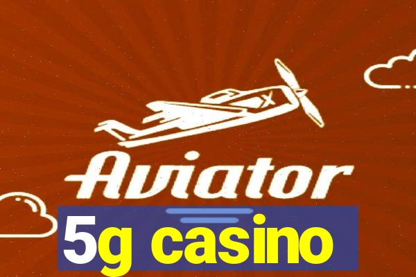 5g casino