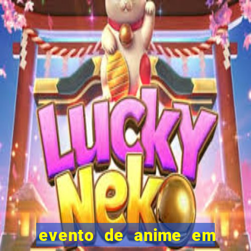 evento de anime em sp hoje