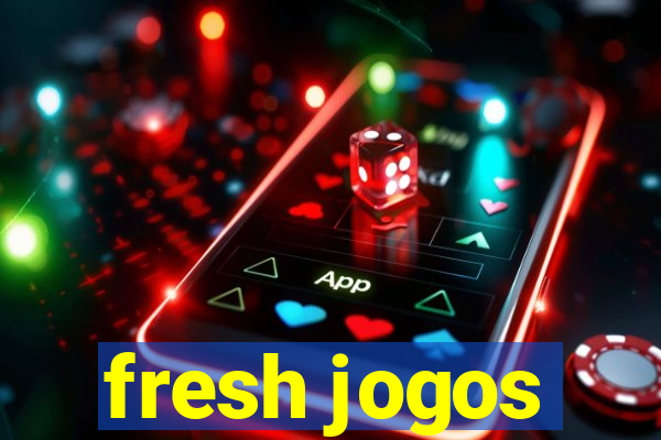 fresh jogos