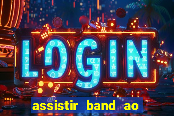 assistir band ao vivo multicanais