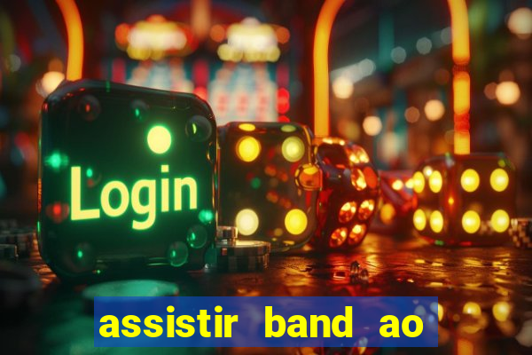 assistir band ao vivo multicanais