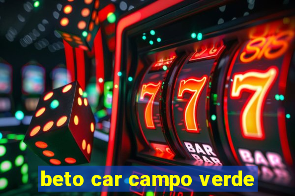 beto car campo verde