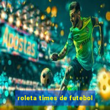 roleta times de futebol