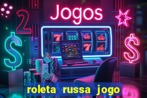 roleta russa jogo como funciona