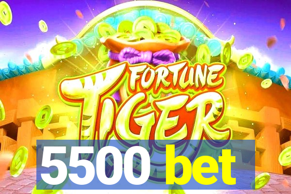 5500 bet