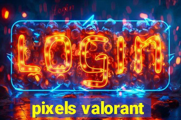 pixels valorant