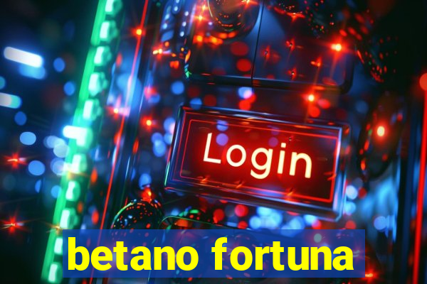 betano fortuna