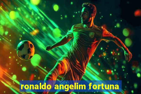 ronaldo angelim fortuna