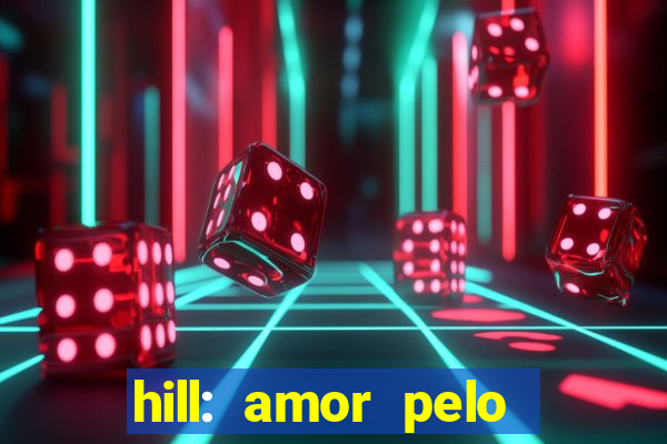 hill: amor pelo jogo online