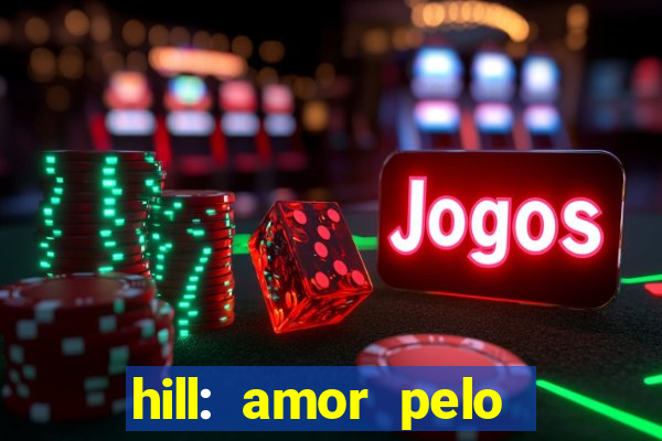 hill: amor pelo jogo online