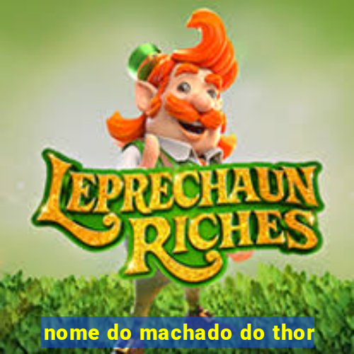 nome do machado do thor