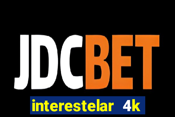 interestelar 4k dublado download