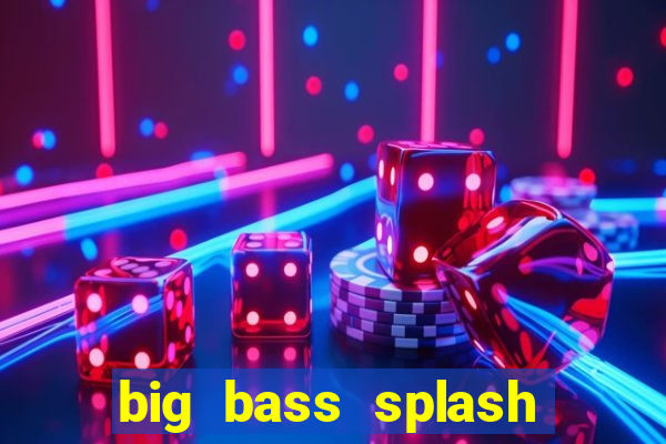 big bass splash melhor horário para jogar