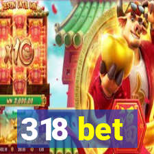 318 bet