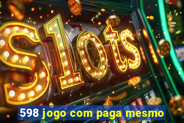 598 jogo com paga mesmo