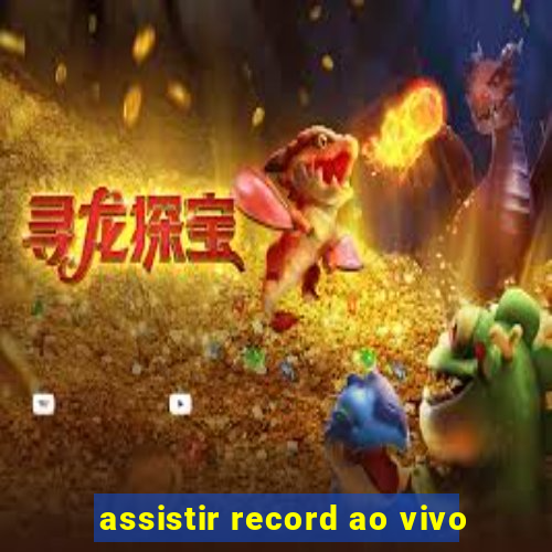 assistir record ao vivo