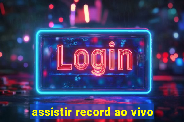 assistir record ao vivo