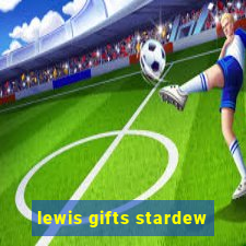 lewis gifts stardew