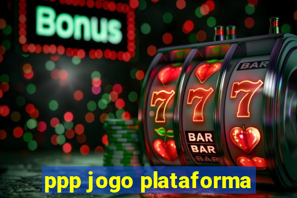 ppp jogo plataforma