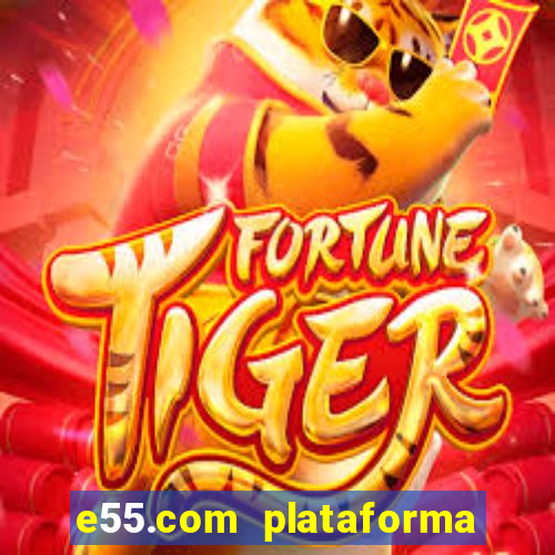 e55.com plataforma de jogos