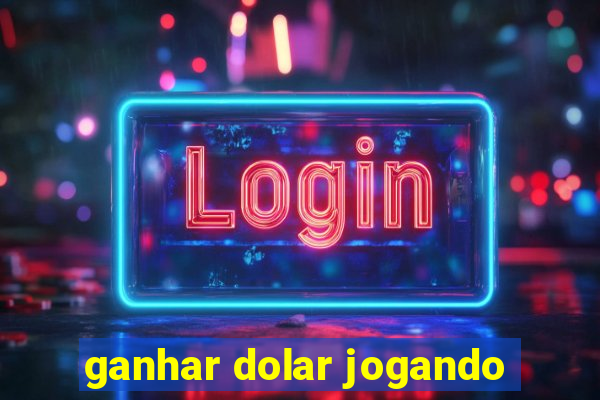 ganhar dolar jogando